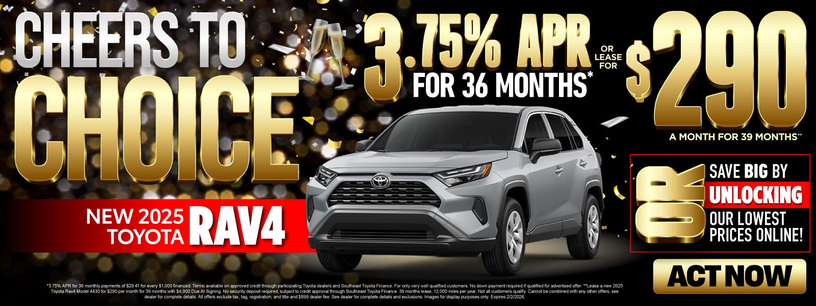 New 2025 Toyota RAV4	"As low as 3.75% APR For 36 Months* 