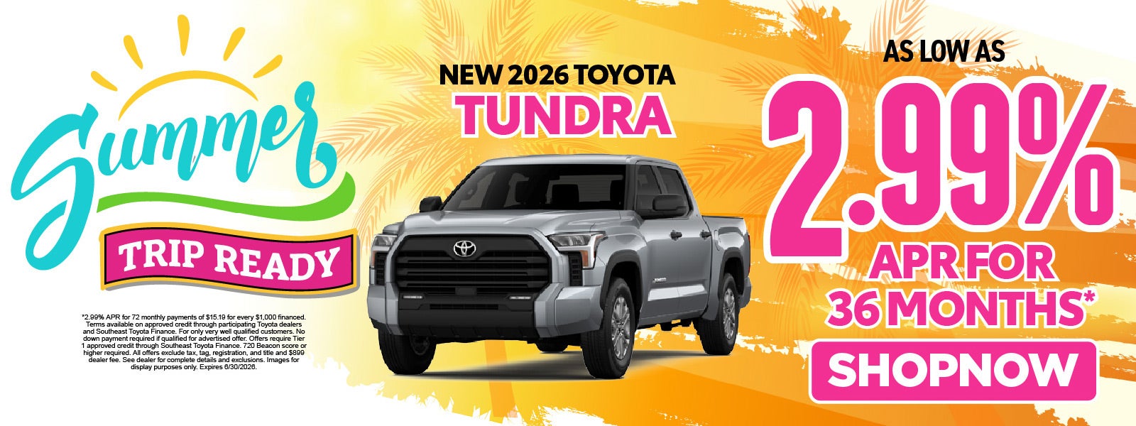 New 2026 Toyota Tundra	As low as 2.99% APR For 36 Months*