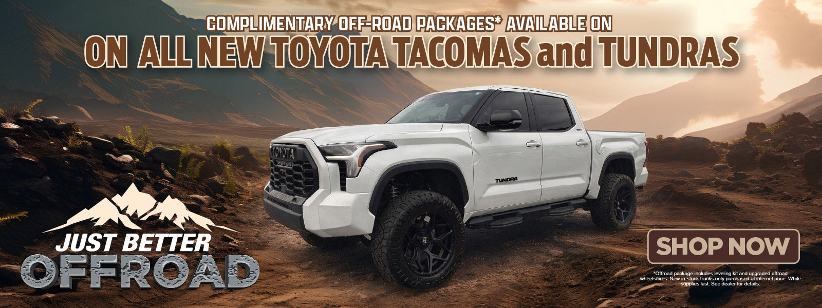 COMPLIMENTARY OFFROAD PACKAGE ON ALL NEW TACOMAS & TUNDRAS*